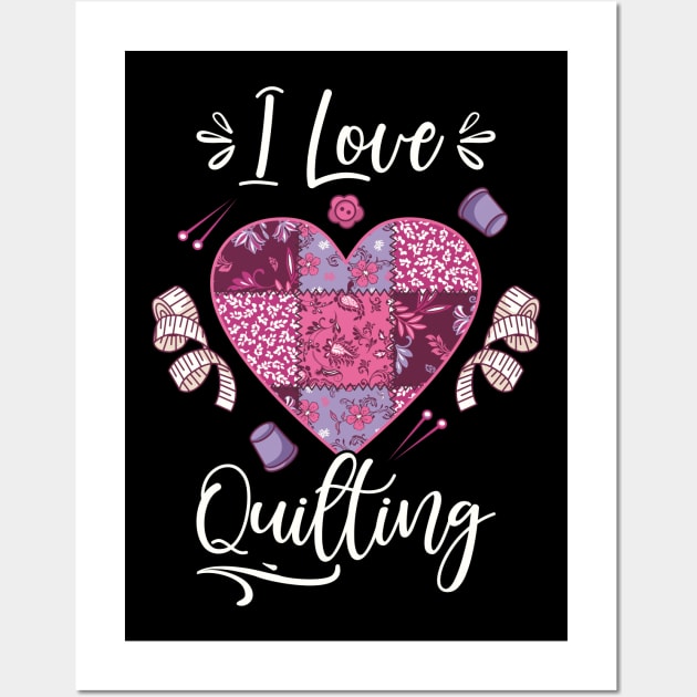 Quilting I Love Quilting Wall Art by FloraLi